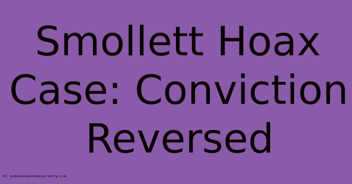 Smollett Hoax Case: Conviction Reversed