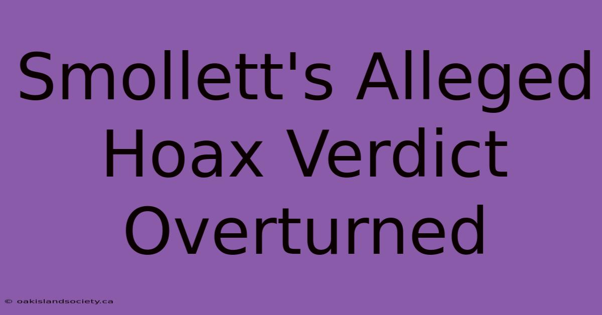 Smollett's Alleged Hoax Verdict Overturned