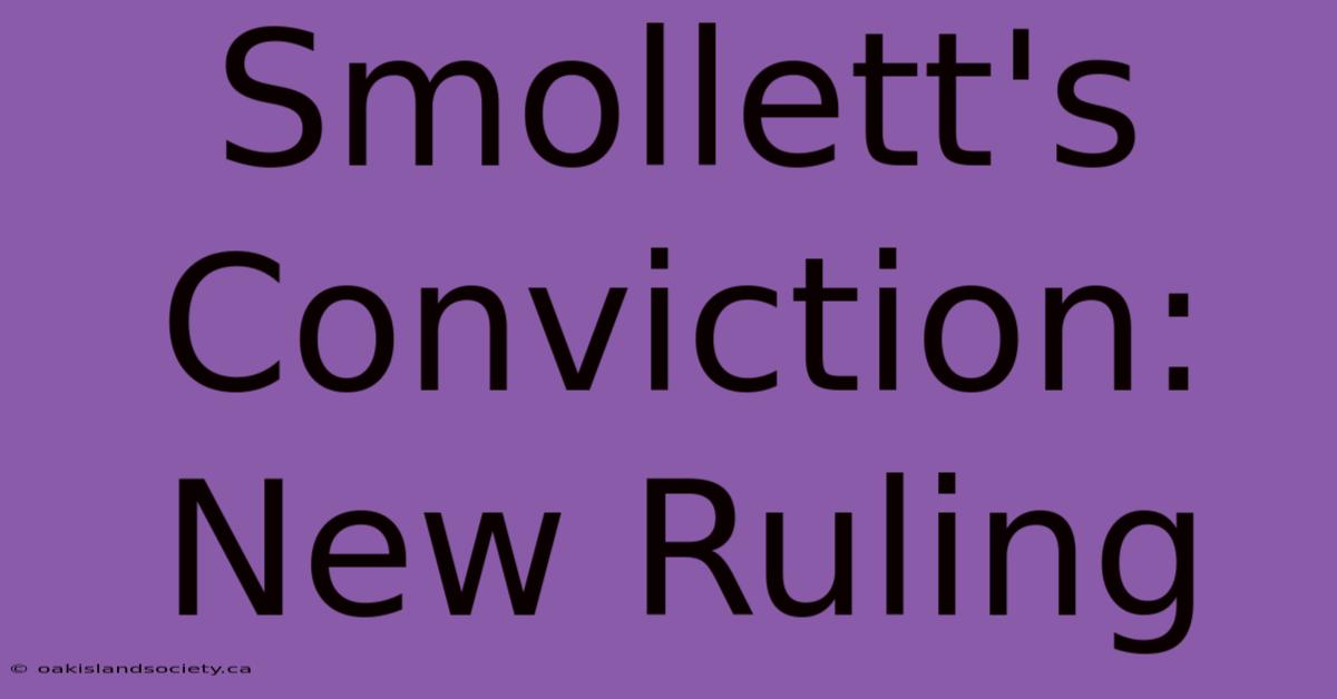 Smollett's Conviction: New Ruling