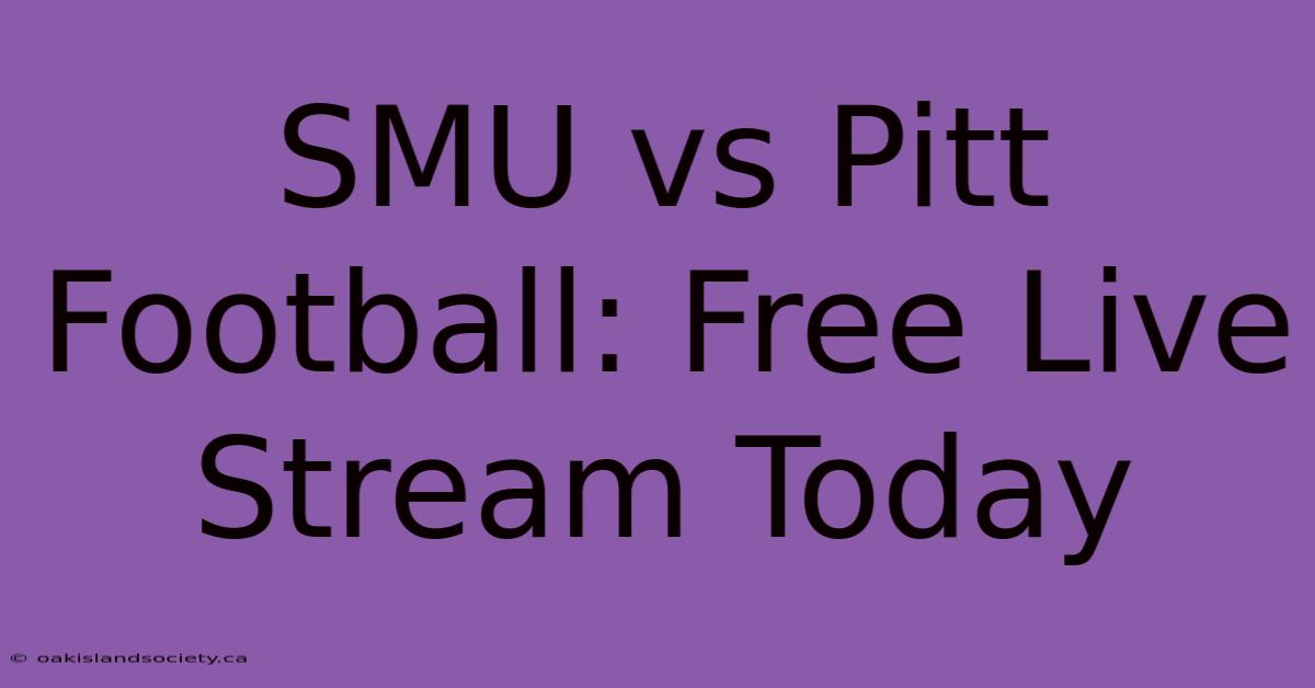 SMU Vs Pitt Football: Free Live Stream Today