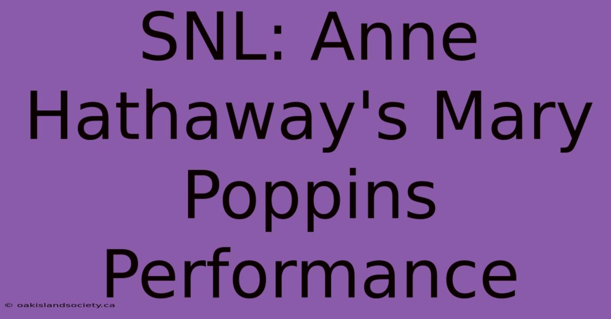 SNL: Anne Hathaway's Mary Poppins Performance