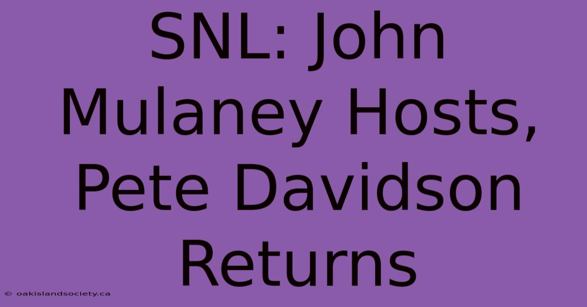 SNL: John Mulaney Hosts, Pete Davidson Returns 