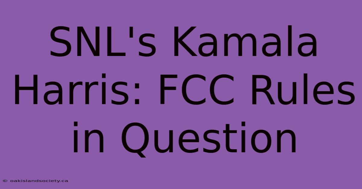 SNL's Kamala Harris: FCC Rules In Question 