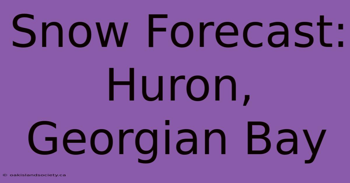 Snow Forecast: Huron, Georgian Bay