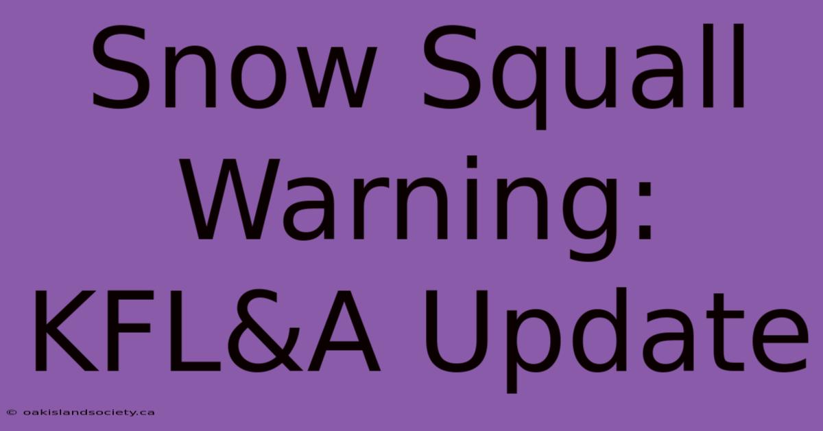 Snow Squall Warning: KFL&A Update