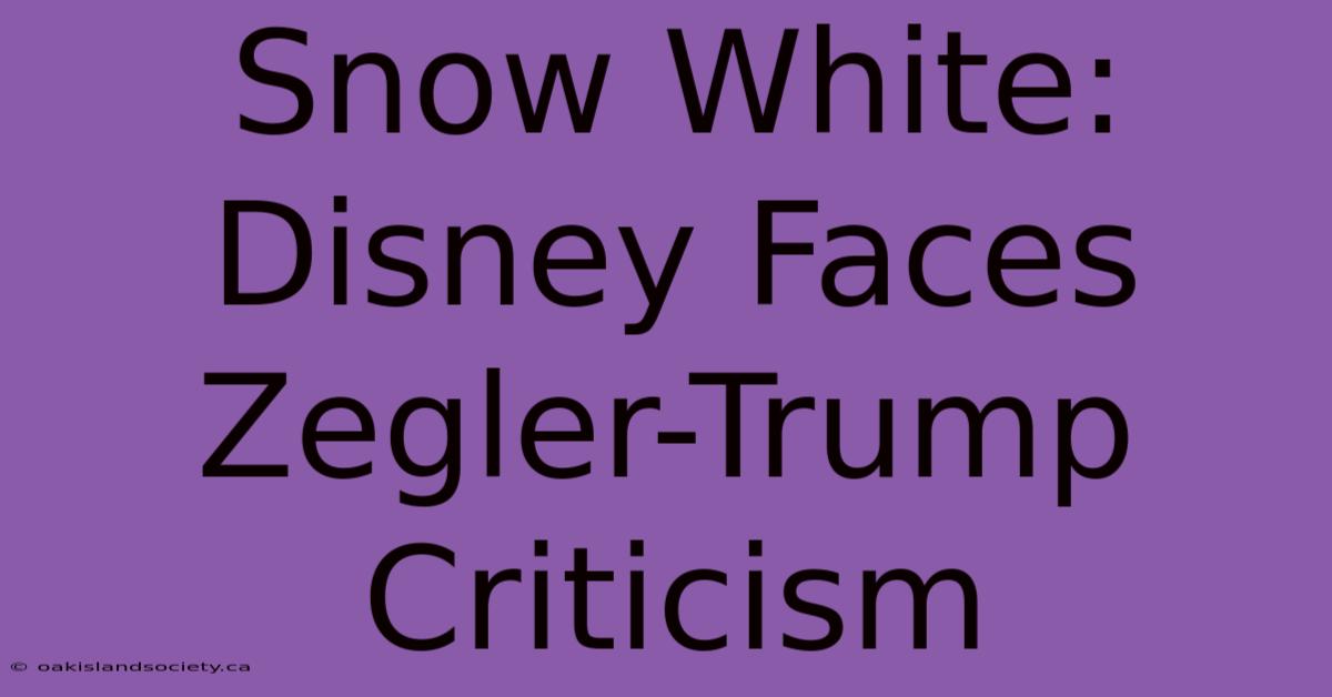 Snow White: Disney Faces Zegler-Trump Criticism