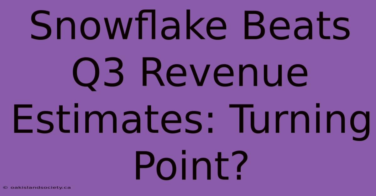 Snowflake Beats Q3 Revenue Estimates: Turning Point?