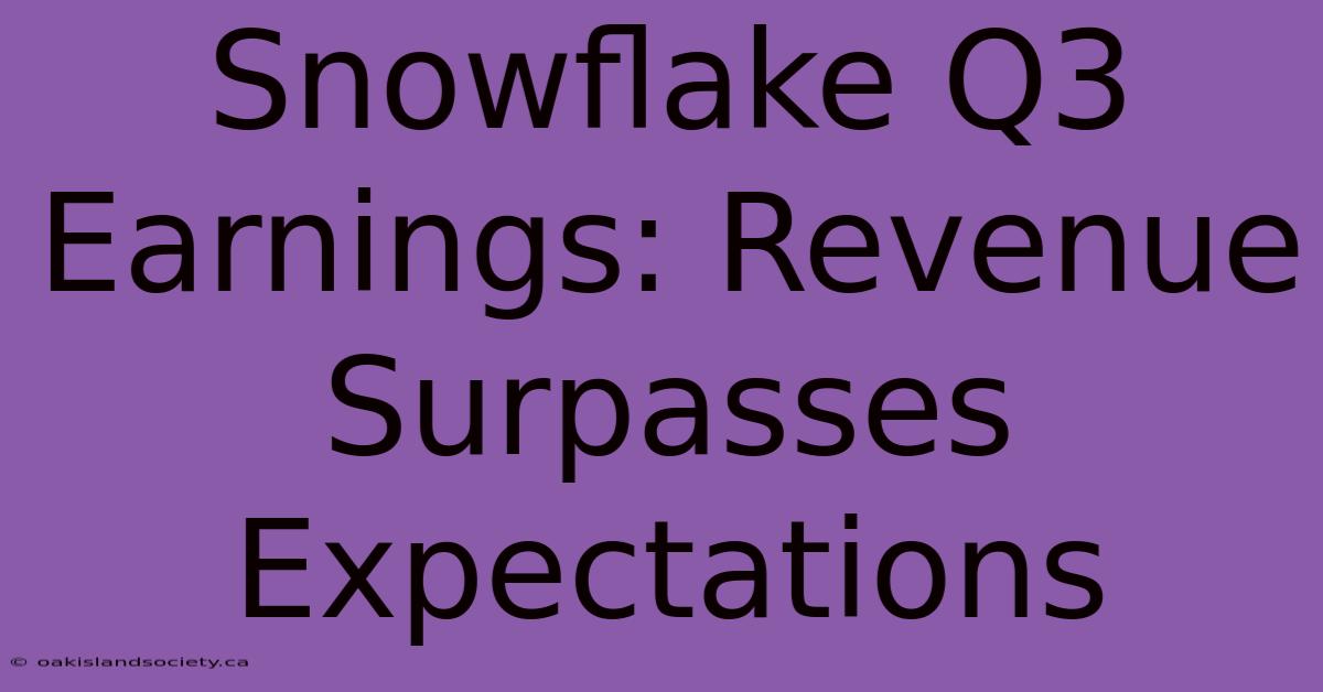 Snowflake Q3 Earnings: Revenue Surpasses Expectations