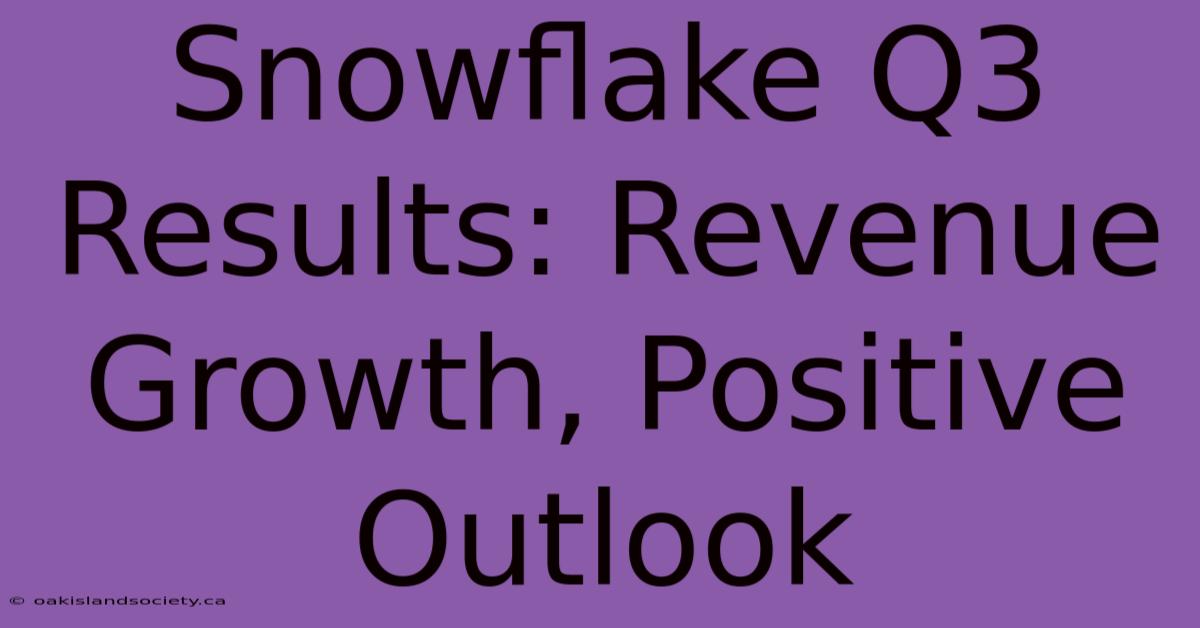 Snowflake Q3 Results: Revenue Growth, Positive Outlook