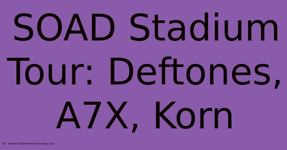 SOAD Stadium Tour: Deftones, A7X, Korn