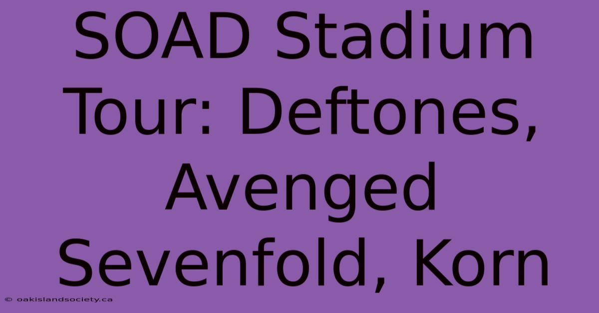 SOAD Stadium Tour: Deftones, Avenged Sevenfold, Korn