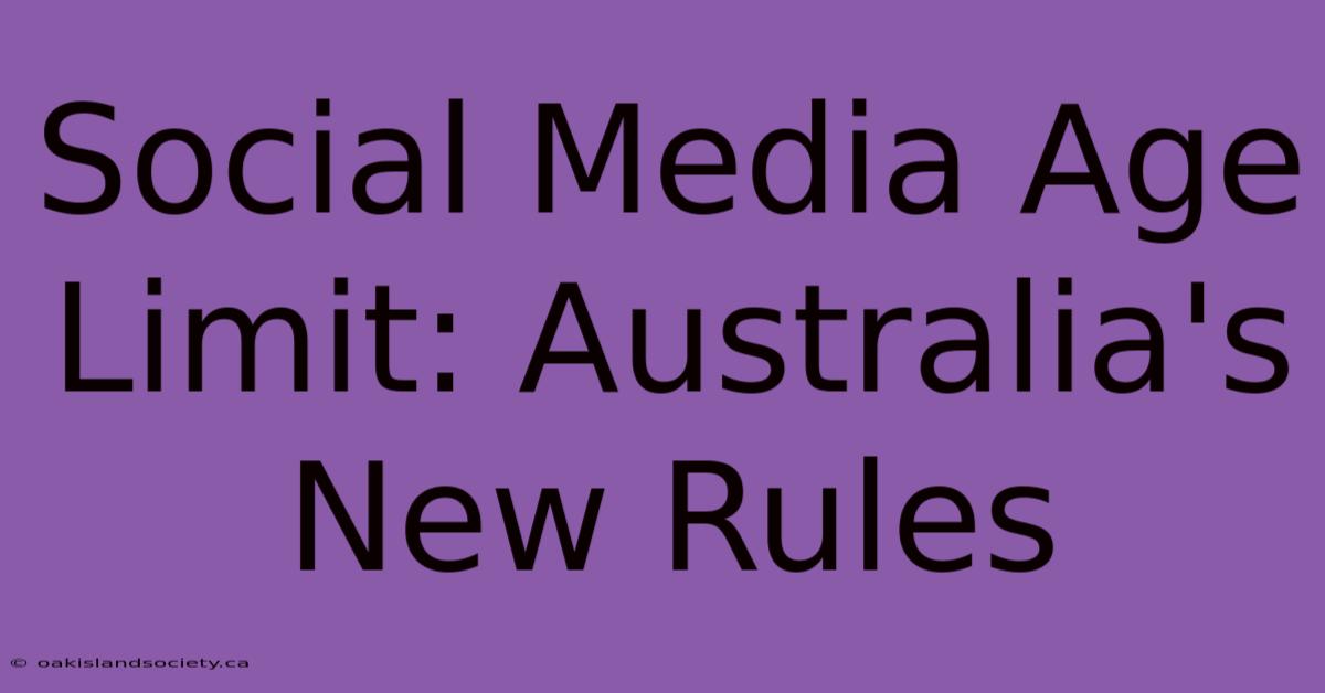 Social Media Age Limit: Australia's New Rules 