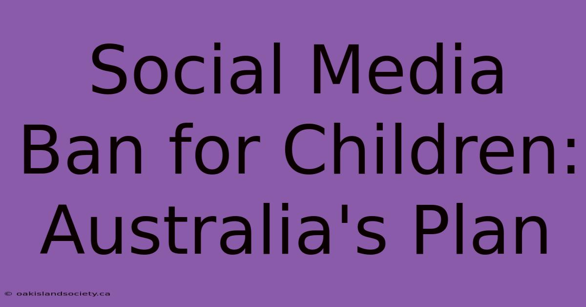 Social Media Ban For Children: Australia's Plan 