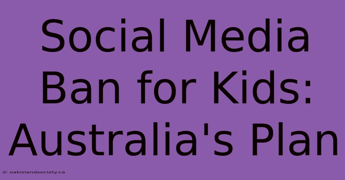 Social Media Ban For Kids: Australia's Plan 