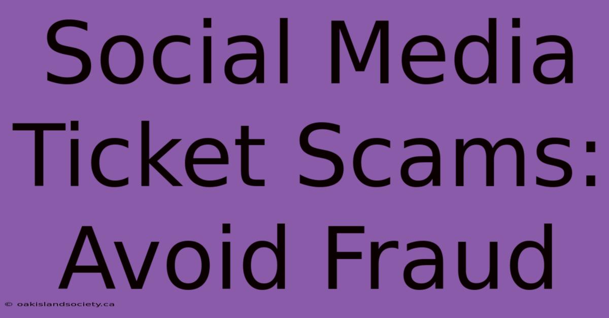 Social Media Ticket Scams: Avoid Fraud