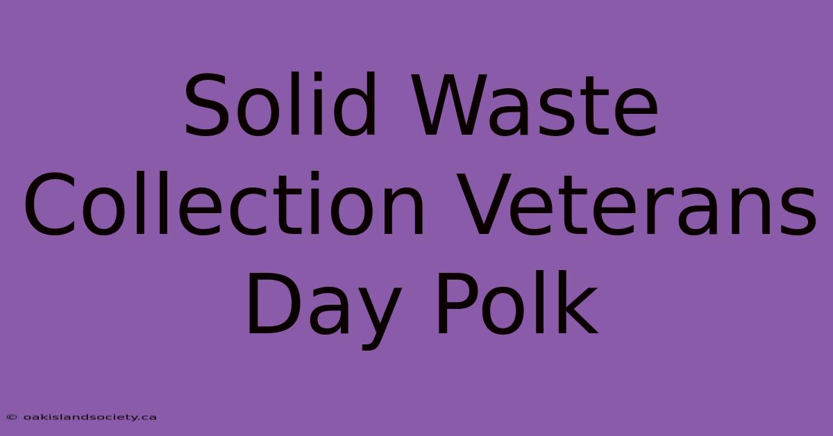 Solid Waste Collection Veterans Day Polk 