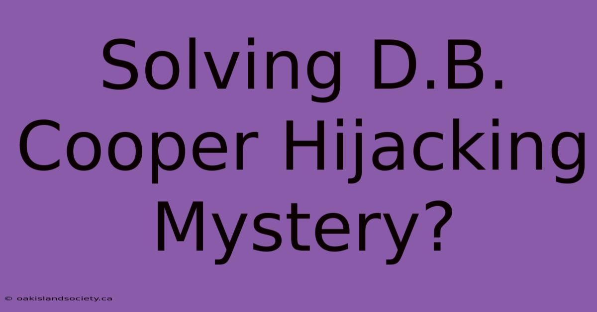 Solving D.B. Cooper Hijacking Mystery?