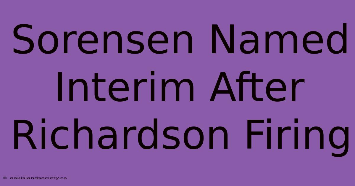 Sorensen Named Interim After Richardson Firing