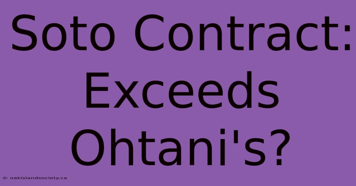 Soto Contract: Exceeds Ohtani's?