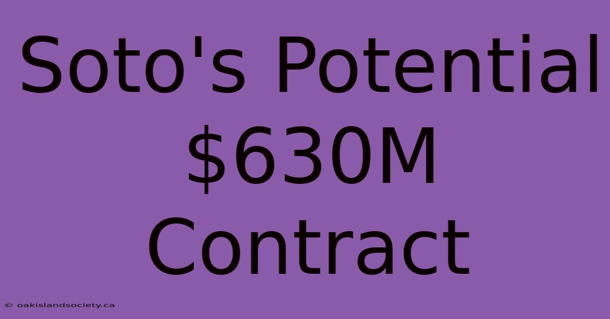 Soto's Potential $630M Contract