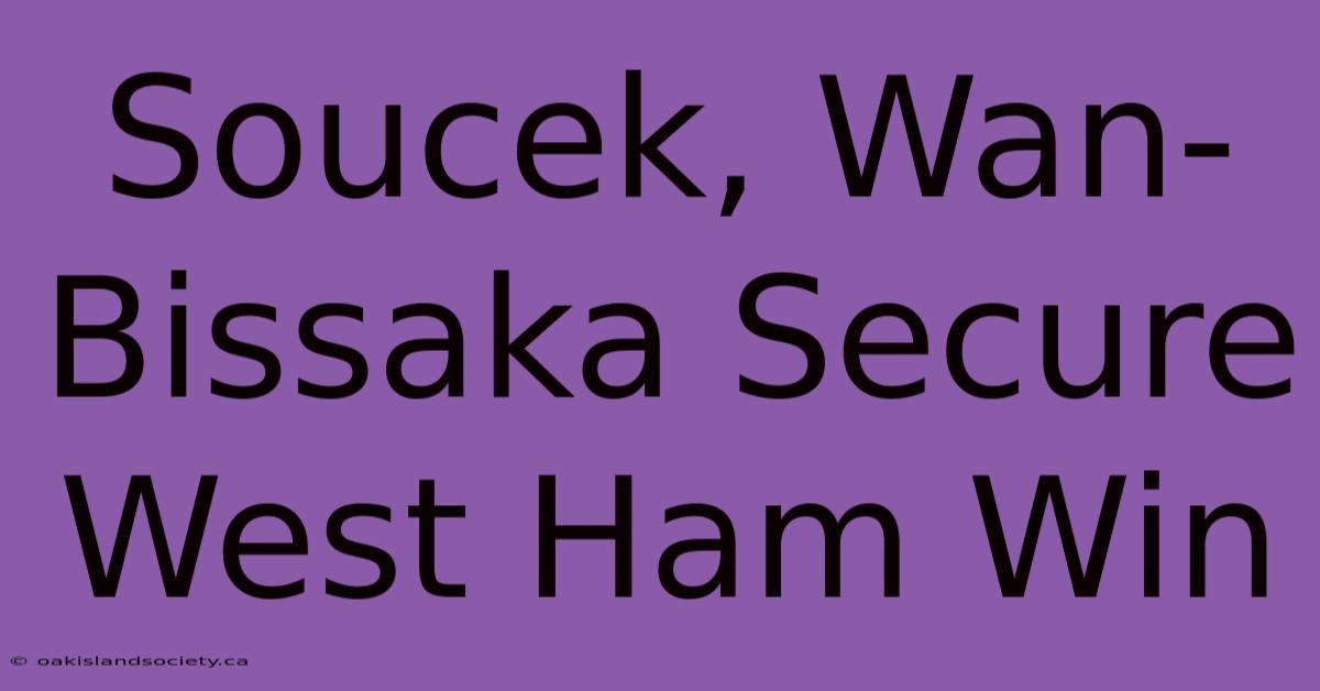 Soucek, Wan-Bissaka Secure West Ham Win