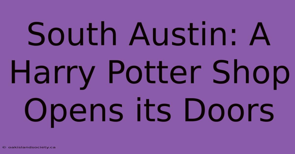 South Austin: A Harry Potter Shop Opens Its Doors