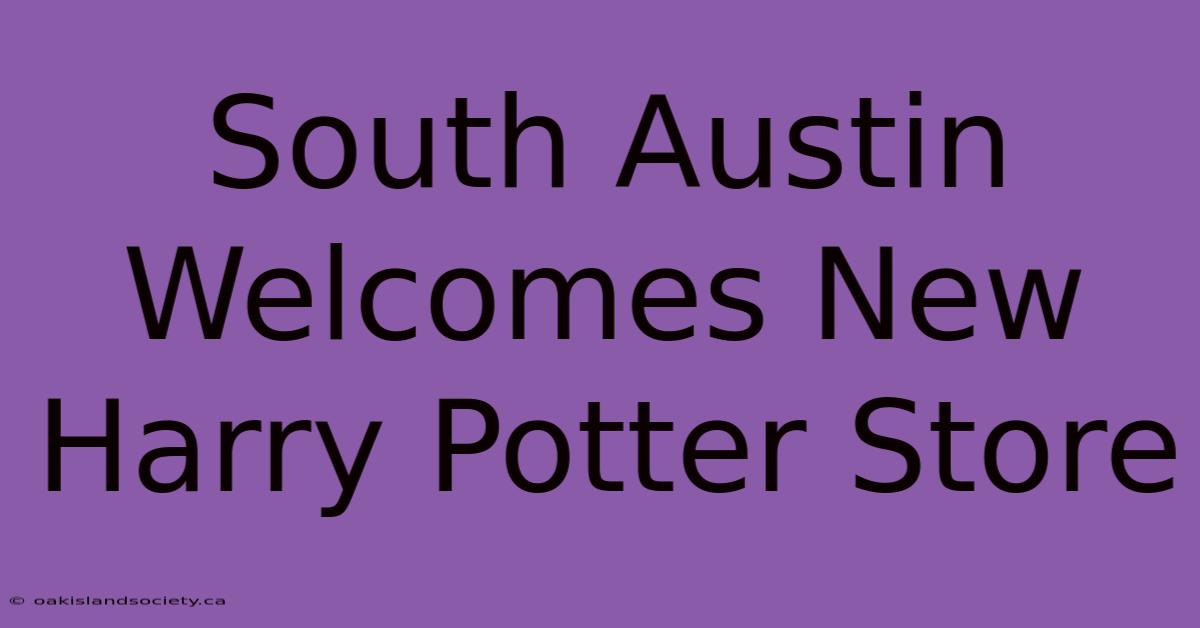 South Austin Welcomes New Harry Potter Store 