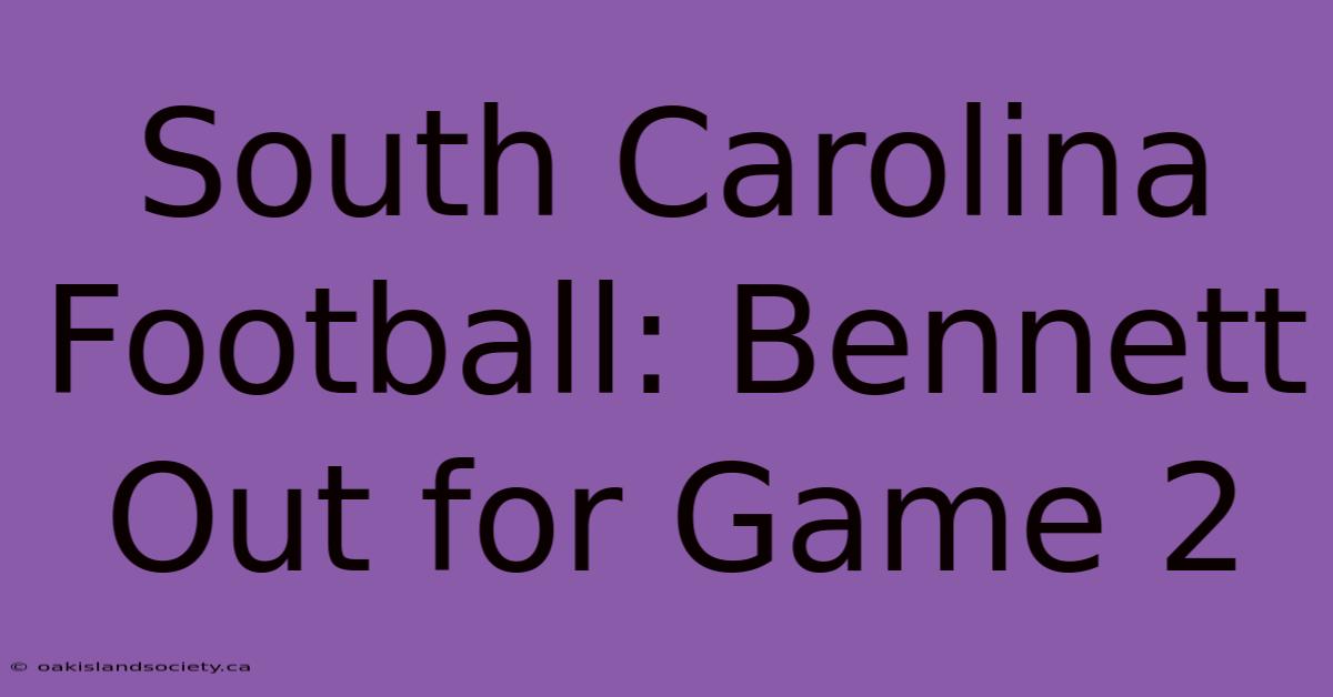 South Carolina Football: Bennett Out For Game 2