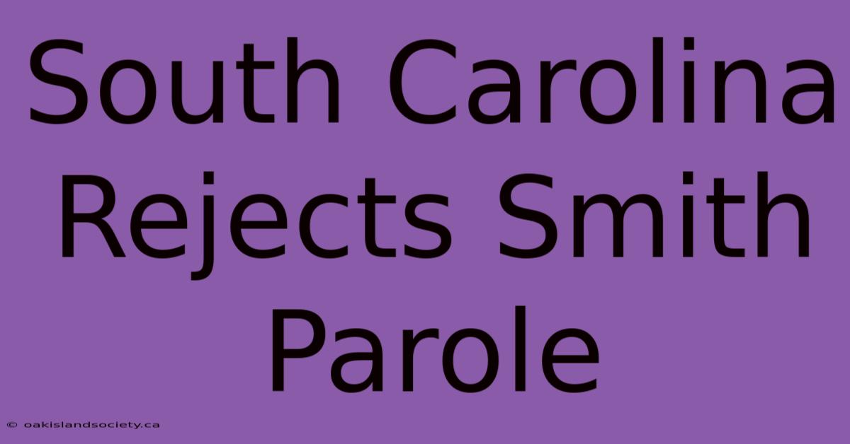 South Carolina Rejects Smith Parole