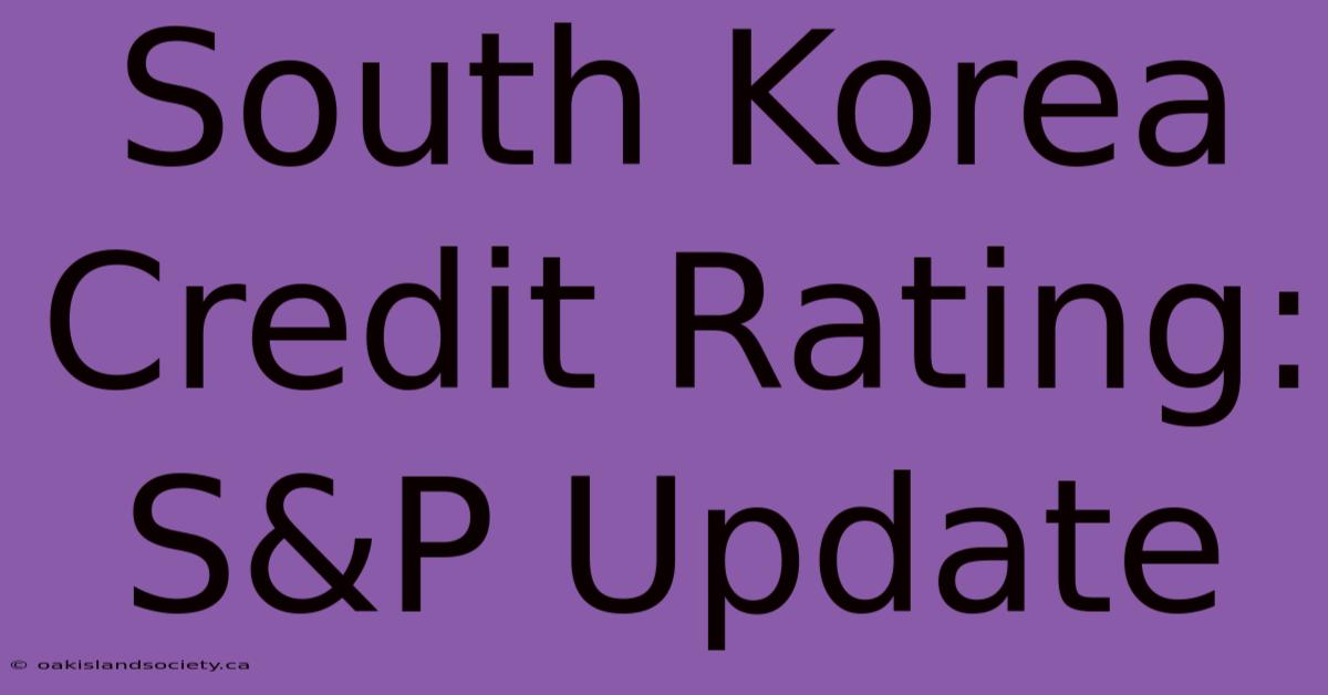 South Korea Credit Rating: S&P Update