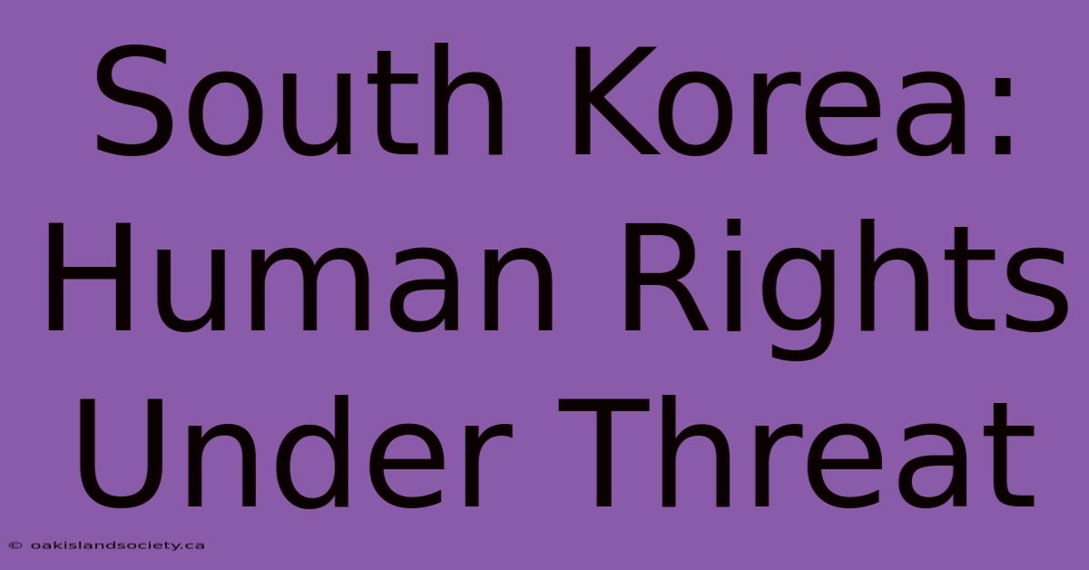 South Korea: Human Rights Under Threat