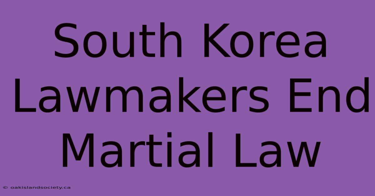 South Korea Lawmakers End Martial Law