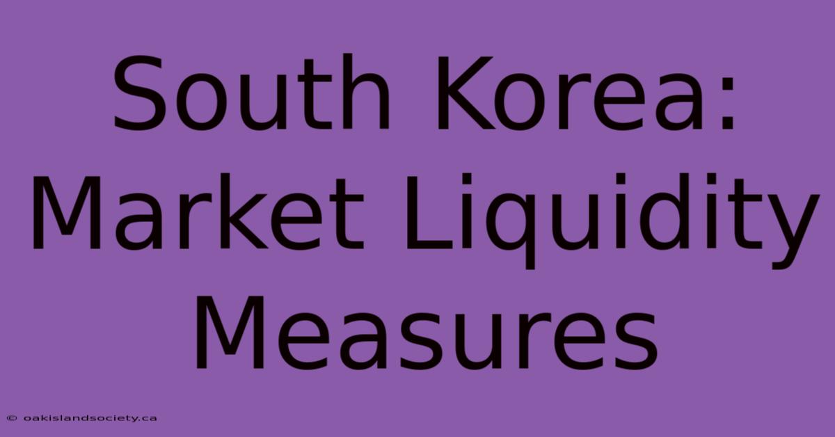 South Korea: Market Liquidity Measures