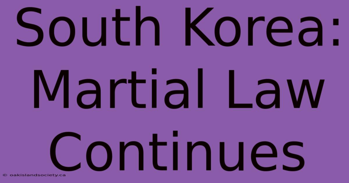 South Korea: Martial Law Continues