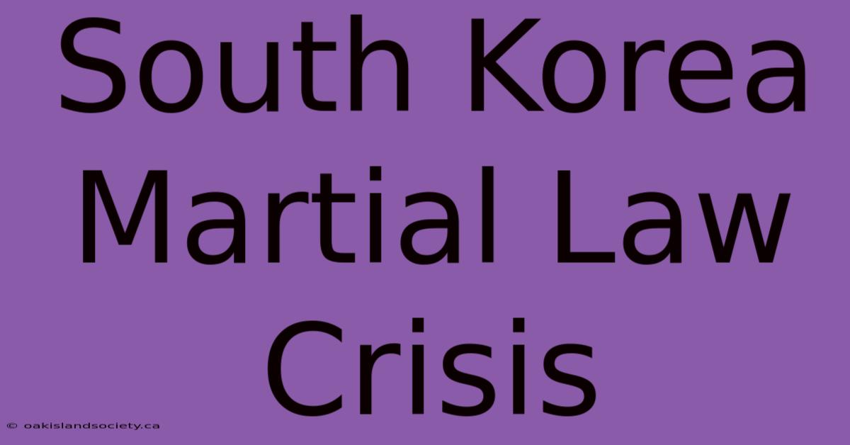 South Korea Martial Law Crisis