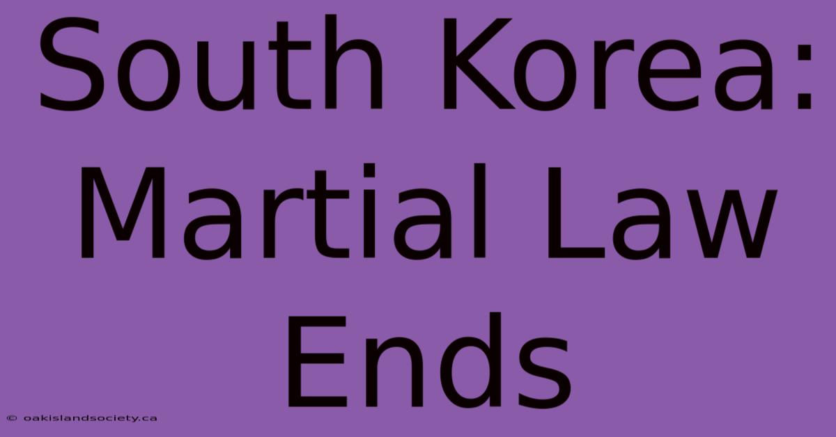 South Korea: Martial Law Ends