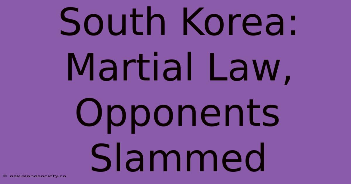 South Korea: Martial Law, Opponents Slammed