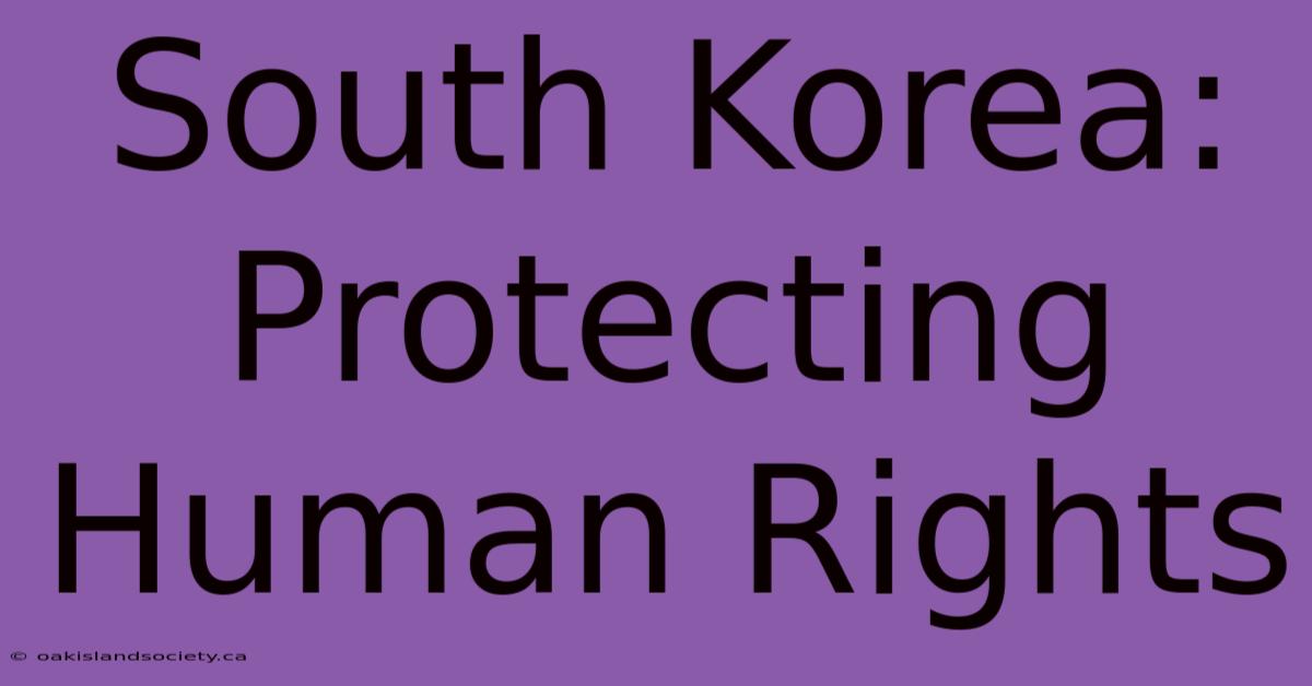 South Korea: Protecting Human Rights