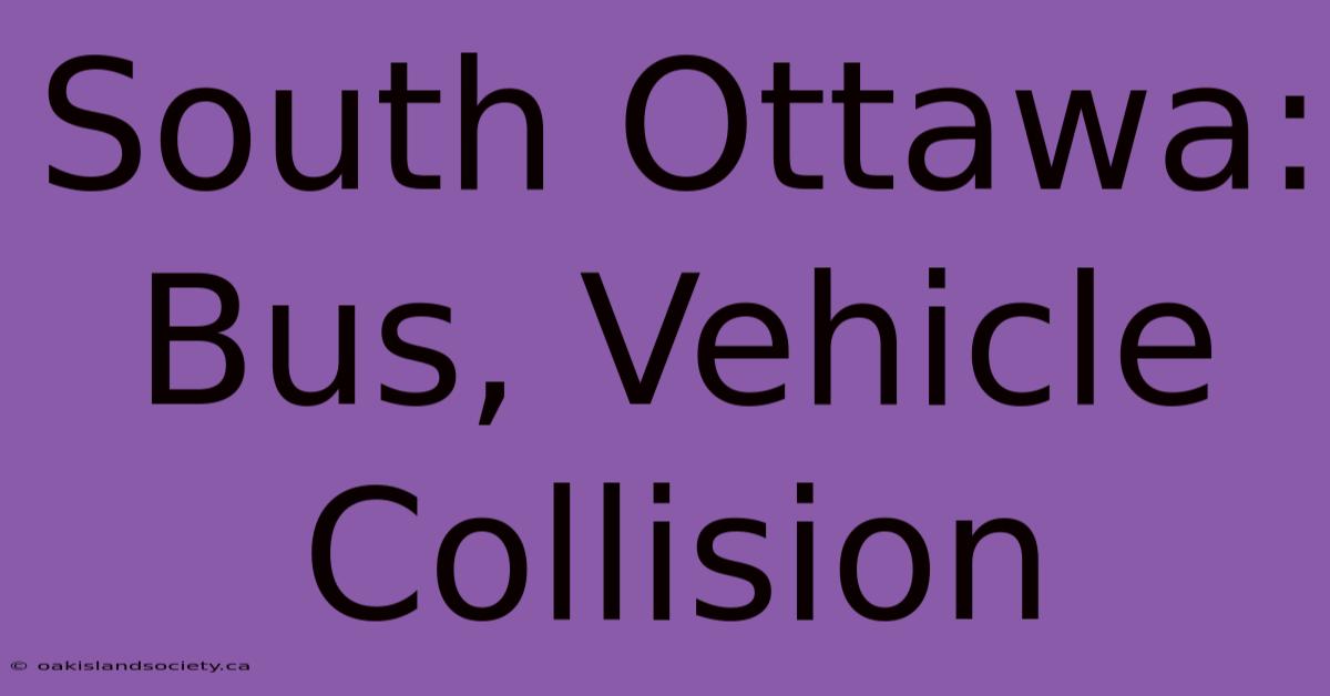 South Ottawa: Bus, Vehicle Collision