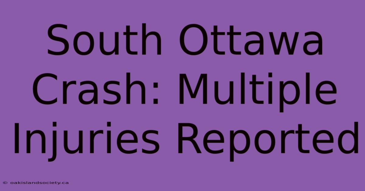 South Ottawa Crash: Multiple Injuries Reported