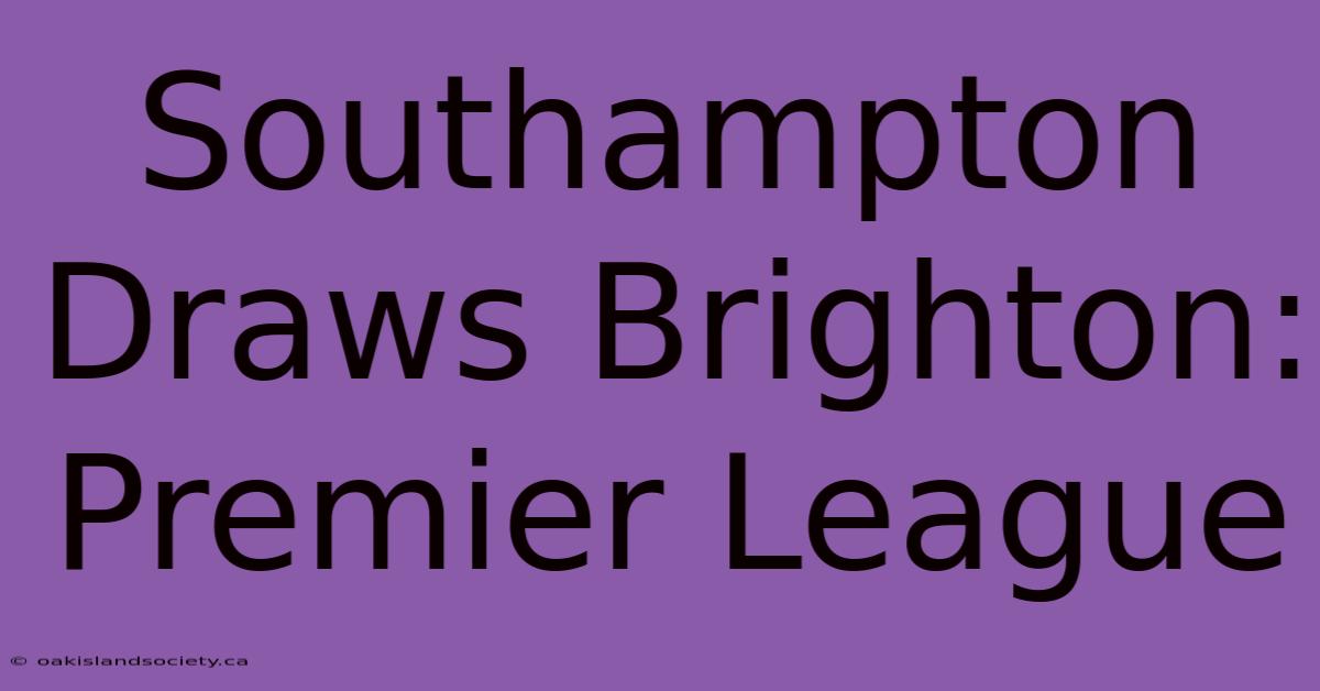 Southampton Draws Brighton: Premier League