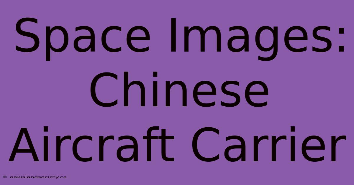 Space Images: Chinese Aircraft Carrier