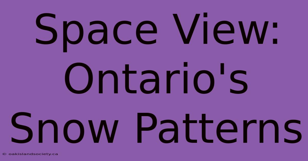 Space View: Ontario's Snow Patterns