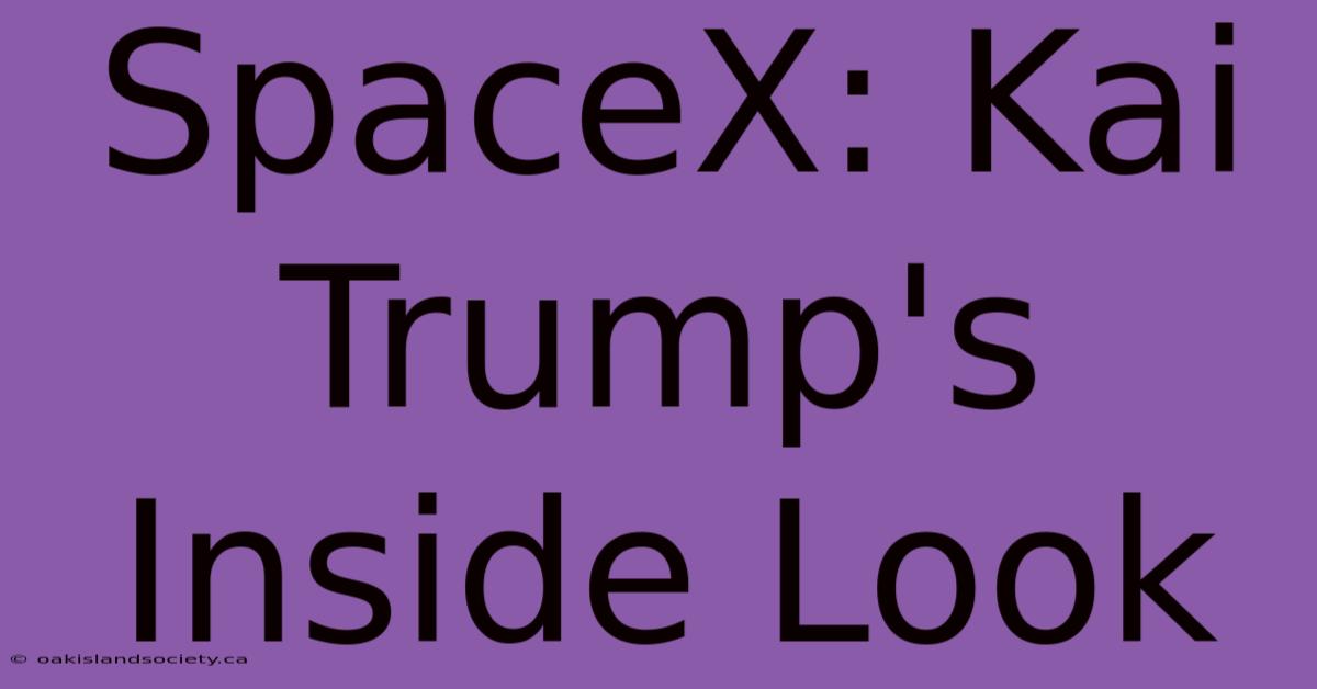 SpaceX: Kai Trump's Inside Look