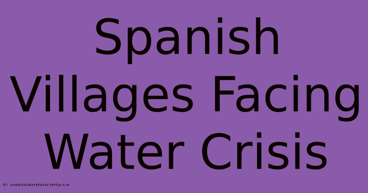 Spanish Villages Facing Water Crisis