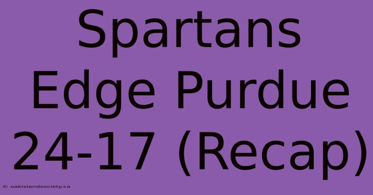 Spartans Edge Purdue 24-17 (Recap)