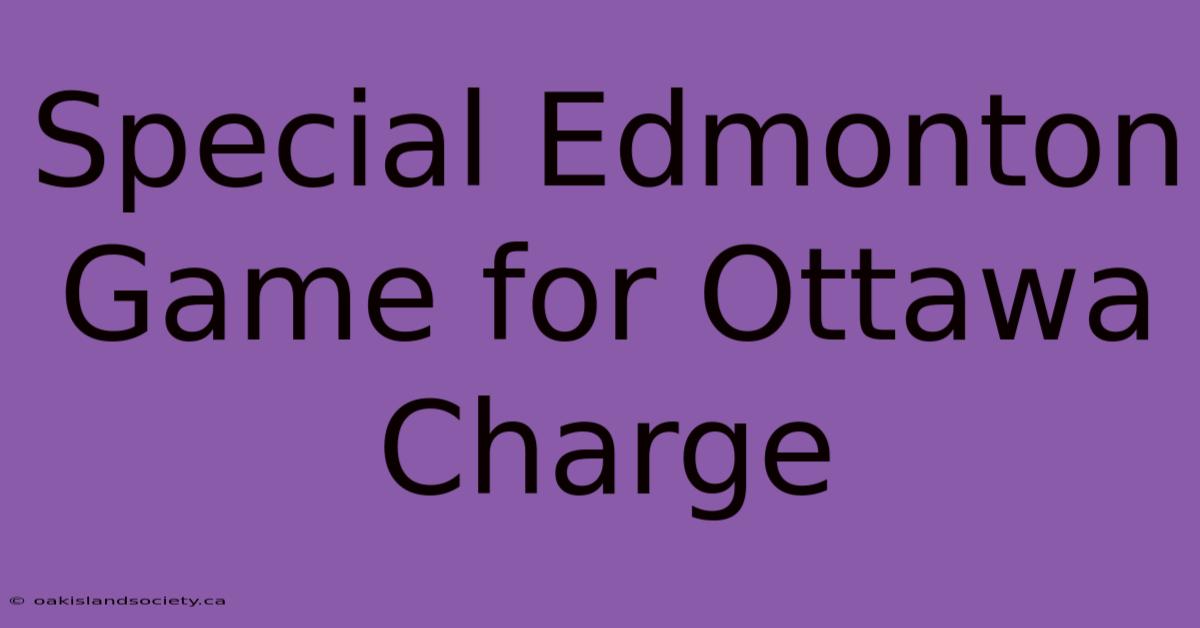 Special Edmonton Game For Ottawa Charge