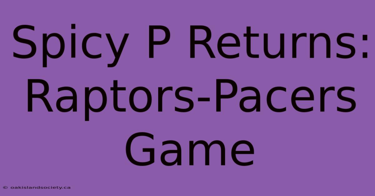 Spicy P Returns: Raptors-Pacers Game