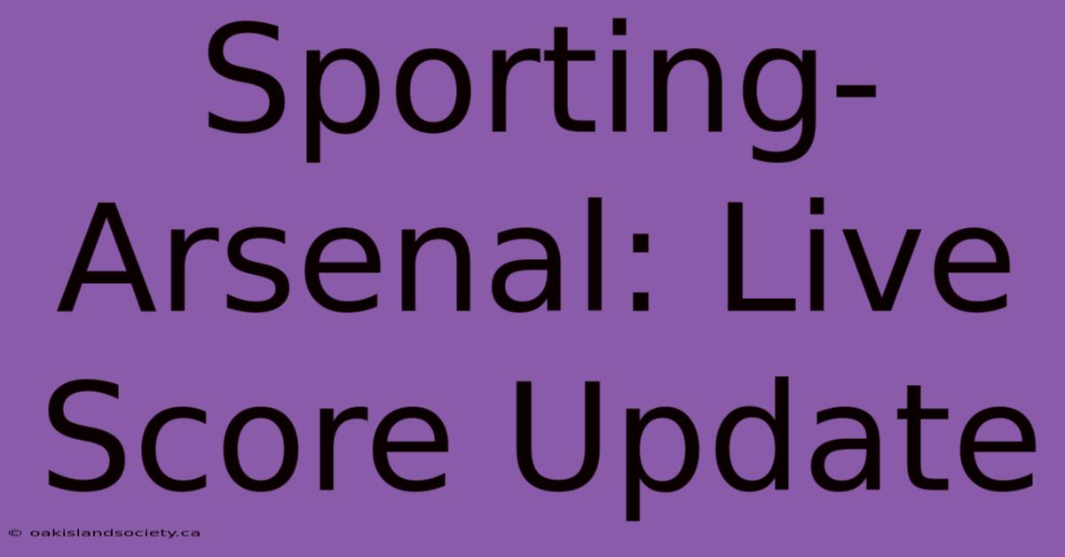 Sporting-Arsenal: Live Score Update