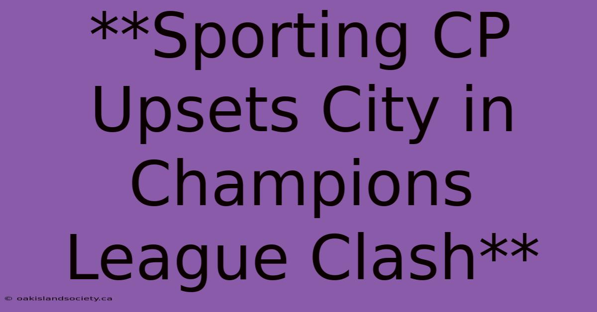 **Sporting CP Upsets City In Champions League Clash**